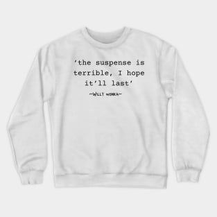 Willy Wonka - quotes - the suspense Crewneck Sweatshirt